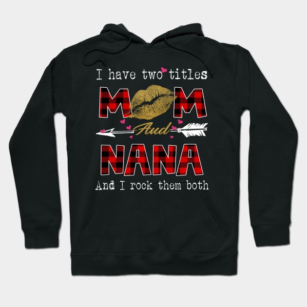 I Have Two Titles Mom And Nana And I Rock Them Both Leopard Lips Graphic Tees Shirt Lipstick Kiss  Mother's Day Gifts T-Shirt Hoodie by Kelley Clothing